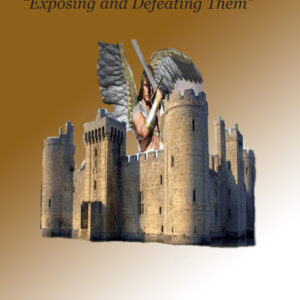 Deliverance Dictionary of Demonic Strongholds: "Exposing and Defeating Them