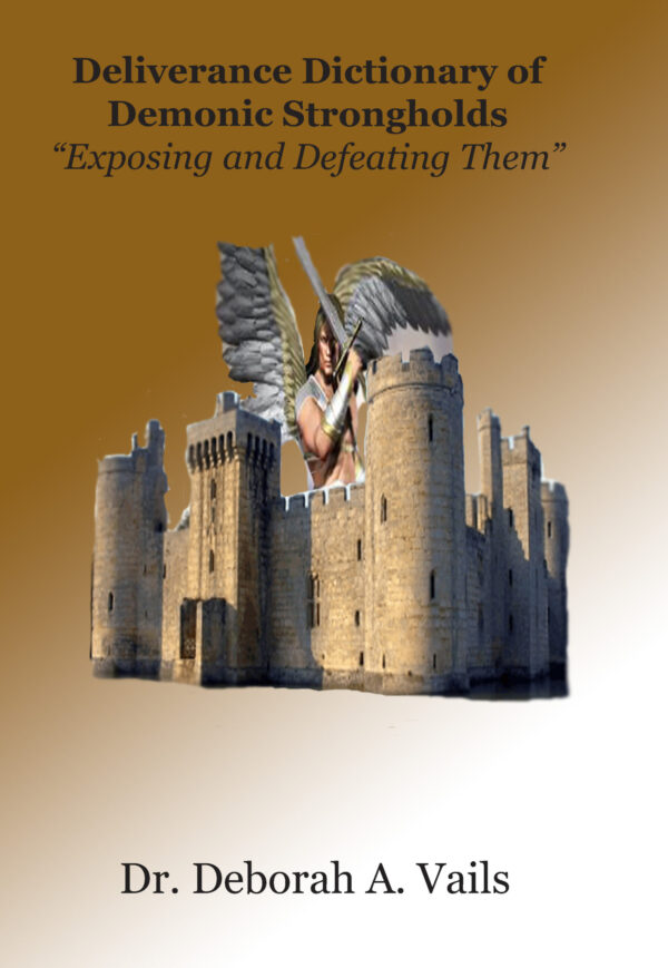 Deliverance Dictionary of Demonic Strongholds: "Exposing and Defeating Them
