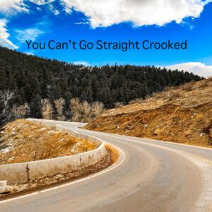 You Can't Go Straight Crooked